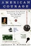 American Courage: Remarkable True Stories Exhibiting the Bravery That Has Made Our Country Great