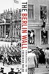 The Berlin Wall: 13 August 1961–9 November 1989