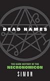 Dead Names: The Dark History of the Necronomicon - Simon