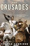 The Crusades: The Authoritative History of the War for the Holy Land