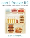 Can I Freeze It? How to Use the Most Versatile Appliance in Your Kitchen