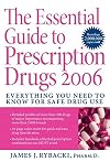 The Essential Guide to Prescription Drugs 2006: Everything You Need To Know For Safe Drug Use (Essential Guide to Prescr