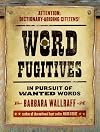 Word Fugitives: In Pursuit of Wanted Words