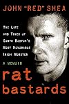 Rat Bastards: The South Boston Irish Mobster Who Took the Rap When Everyone Else Ran