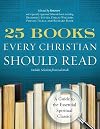 25 Books Every Christian Should Read: A Guide to the Essential Spiritual Classics (A Renovare Resource)