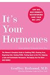 It's Your Hormones: The Women's Complete Guide to Soothing PMS, Clearing Acne, Regrowing Hair, Healing PCOS, Feeling Good on the Pill, Enjoying a Safe ... Recharging Your Sex Drive . . . and More!