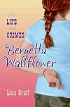 The Life and Crimes of Bernetta Wallflower