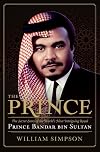 The Prince: The Secret Story of the World's Most Intriguing Royal, Prince Bandar bin Sultan