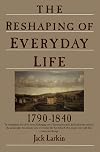 The Reshaping of Everyday Life: 1790-1840
