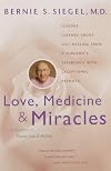 Love, Medicine, and Miracles: Lessons Learned about Self-Healing from a Surgeon's Experience with Exceptional Patients