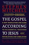 The Gospel According to Jesus: A New Translation and Guide to His Essential Teachings for Believers and Unbelievers