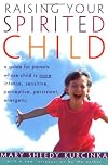 Raising Your Spirited Child: A Guide for Parents Whose Child Is More Intense, Sensitive, Perceptive, Persistent, and Energetic