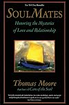 Soul Mates: Honoring the Mysteries of Love and Relationship