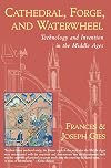 Cathedral, Forge, and Waterwheel: Technology and Invention in the Middle Ages