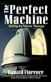 The Perfect Machine: Building the Palomar Telescope