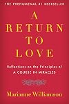 A Return to Love: Reflections on the Principles of a Course in Miracles