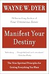 Manifest Your Destiny: The Nine Spiritual Principles for Getting Everything You Want