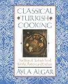 Classical Turkish Cooking: Traditional Turkish Food for the American Kitchen