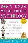 Don't Know Much About Mythology: Everything You Need to Know About the Greatest Stories in Human History but Never Learned