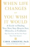 When Life Changes or You Wish It Would: A Guide to Finding Your Next Step Despite Fear, Obstacles, or Confusion
