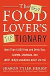 The New Food Lover's Tiptionary: More Than 6,000 Food and Drink Tips, Secrets, Shortcuts, and Other Things Cookbooks Never Tell You