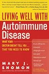 Living Well with Autoimmune Disease: What Your Doctor Doesn't Tell You...That You Need to Know