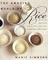 The Amazing World of Rice: with 150 Recipes for Pilafs, Paellas, Puddings, and More
