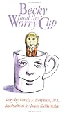 Becky and the Worry Cup: A Children's Book About a Parent's Cancer