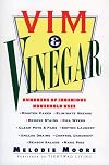Vim & Vinegar: Moisten Cakes, Eliminate Grease, Remove Stains, Kill Weeds, Clean Pots & Pans, Soften Laundry, Unclog Drains, Control Dandruff, Season Salads