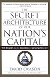The Secret Architecture of Our Nation's Capital: The Masons and the Building of Washington, D.C.