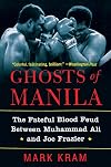 Ghosts of Manila: The Fateful Blood Feud Between Muhammad Ali and Joe Frazier