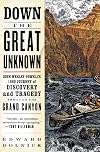 Down the Great Unknown: John Wesley Powell's 1869 Journey of Discovery and Tragedy Through the Grand Canyon