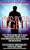Saved by the Light: The True Story of a Man Who Died Twice and the Profound Revelations He Received