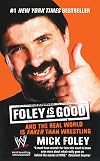 Foley Is Good and the Real World Is Faker Than Wrestling