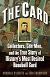The Card: Collectors, Con Men, and the True Story of History's Most Desired Baseball Card