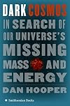 Dark Cosmos: In Search of Our Universe's Missing Mass and Energy