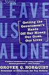 Leave Us Alone: Getting the Government's Hands Off Our Money, Our Guns, Our Lives