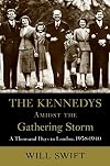 The Kennedys Amidst the Gathering Storm: A Thousand Days in London, 1938-1940