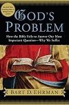 God's Problem: How the Bible Fails to Answer Our Most Important Question--Why We Suffer