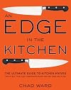 An Edge in the Kitchen: The Ultimate Guide to Kitchen Knives -- How to Buy Them, Keep Them Razor Sharp, and Use Them Like a Pro