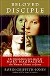 Beloved Disciple: The Misunderstood Legacy of Mary Magdalene, the Woman Closest to Jesus
