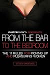 AskMen.com Presents From the Bar to the Bedroom: The 11 Rules for Picking Up and Pleasuring Women