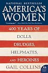 America's Women: 400 Years of Dolls, Drudges, Helpmates, and Heroines