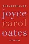 The Journal of Joyce Carol Oates 1973-1982