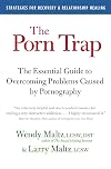 The Porn Trap: The Essential Guide to Overcoming Problems Caused by Pornography