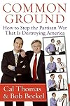 Common Ground: How to Stop the Partisan War That Is Destroying America