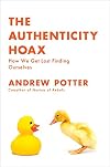 The Authenticity Hoax: How We Get Lost Finding Ourselves
