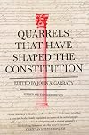 Quarrels That Have Shaped the Constitution