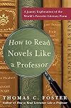 How to Read Novels Like a Professor: A Jaunty Exploration of the World's Favorite Literary Form
