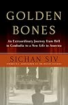 Golden Bones: An Extraordinary Journey from Hell in Cambodia to a New Life in America
